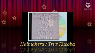 Halmahera / Trus Kucoba (Digitally Remastered Audio / 1995)