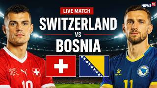 Switzerland vs Bosnia LIVE: Group B in World Cup 2026 | FIFA World Cup 2026 | Match Updates | N18G