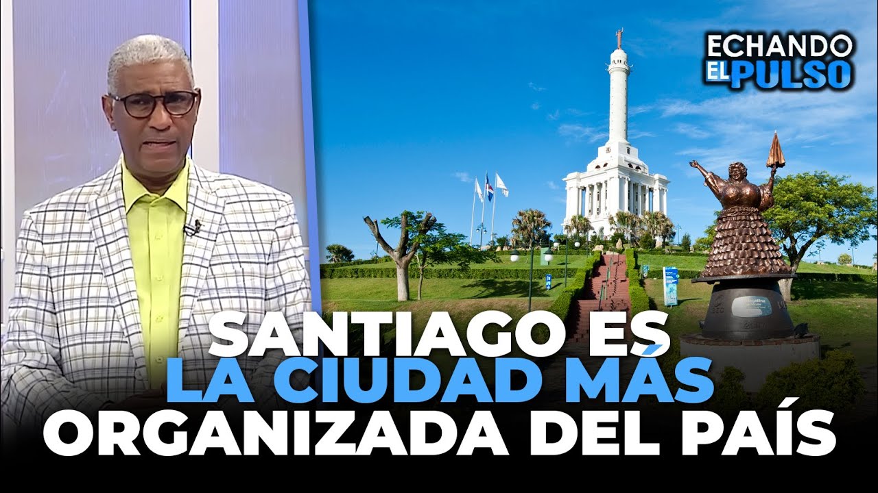 Johnny Vásquez | "Santiago es la ciudad más organizada del país" | Echando El Pulso