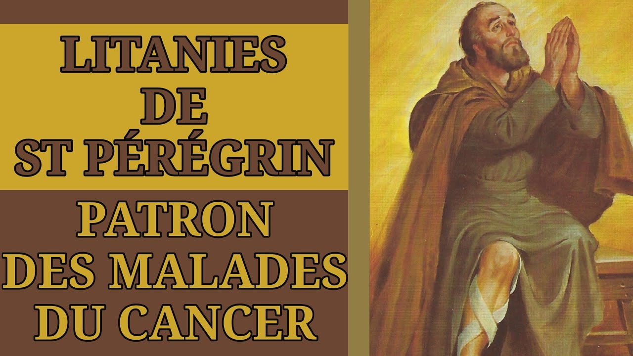 ️ LITANIES de SAINT PÉRÉGRIN, PATRON des MALADES du CANCER ️ - YouTube