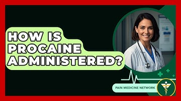 How Is Procaine Administered? - Pain Medicine Network