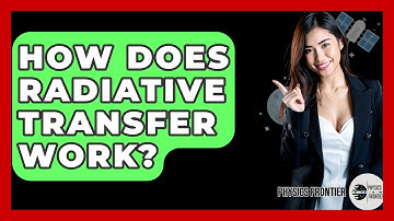 How Does Radiative Transfer Work? - Physics Frontier