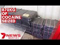 870 kilograms of cocaine being transported from Colombia to Australia | 7NEWS