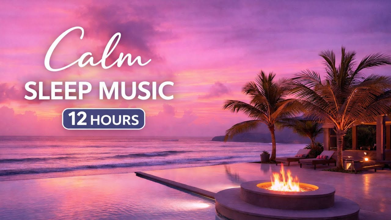 12 Hours of Calm Sleep Music with Gentle Ocean Waves