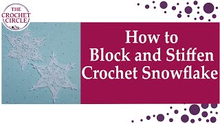 How to Block and Stiffen Crochet Snowflake Ornaments | Easy to follow | perfect shaped snowflakes