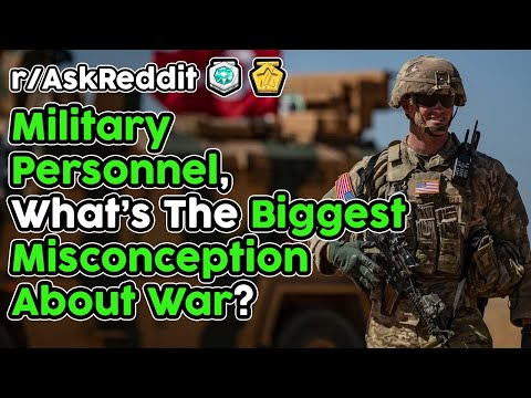 military-personnel-share-the-biggest-misconceptions-about-war-(r/askreddit-top-stories)