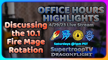 Discussing the 10.1 Fire Mage Rotation - 10.0.7 Dragonflight Office Hours Highlights