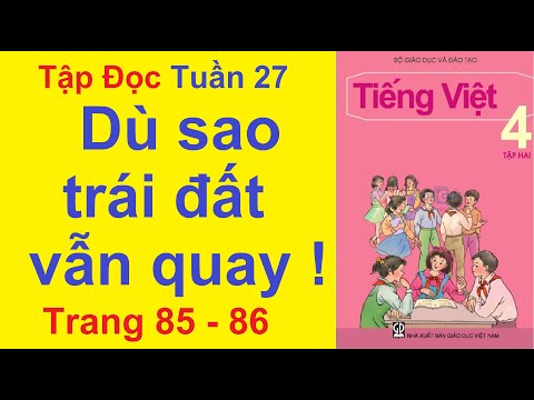 Video Tiếng Việt Lớp 4 Tuần 27 Tập Đọc - Dù Sao Trái Đất Vẫn... - youtube