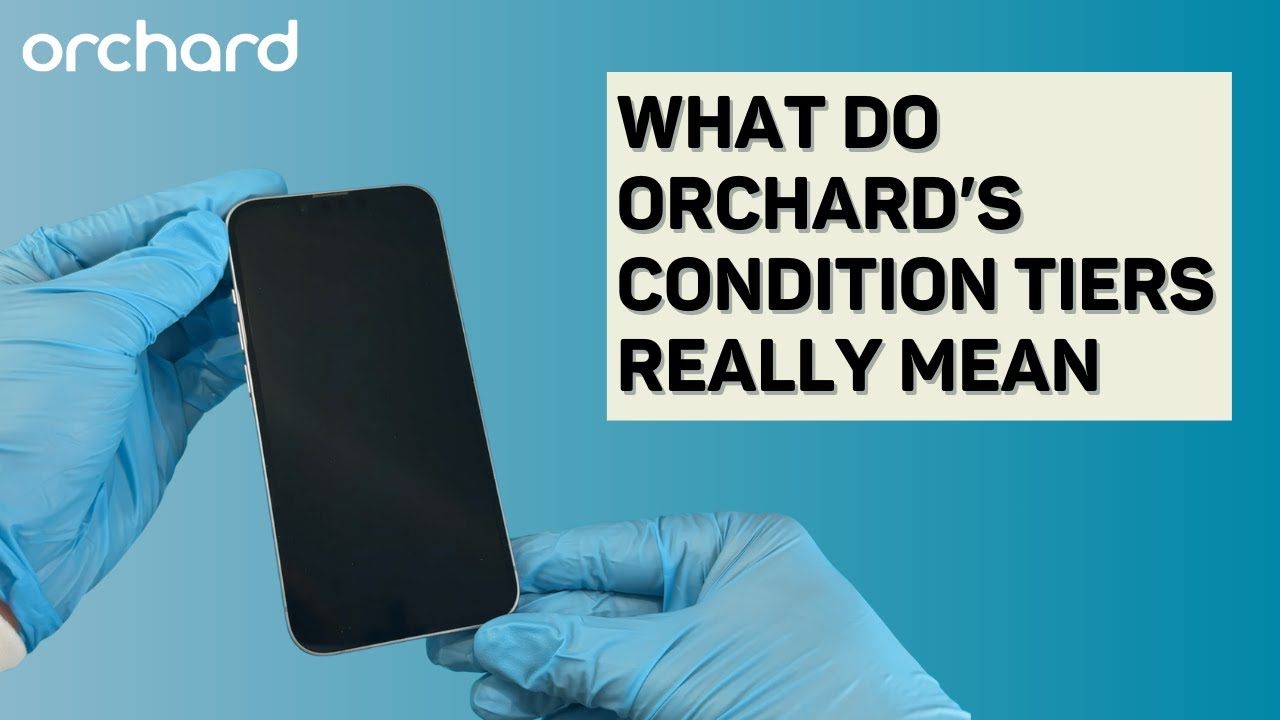 How We Grade Refurbished iPhones & Phones | Orchard