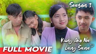 KUNG AKO NA LANG SANA - SEASON 3 | THE MOVIE