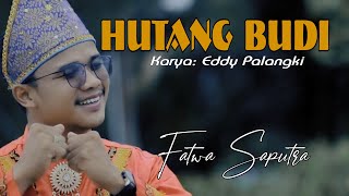 Hutang Budi - Fatwa Saputra