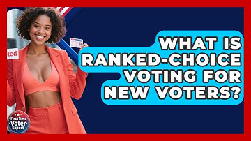 What Is Ranked-Choice Voting For New Voters? - First Time Voter Expert