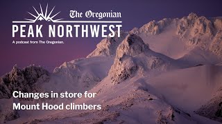 Changes in store for Mount Hood climbers this year: Peak Northwest podcast by The Oregonian 871 views 11 days ago 25 minutes