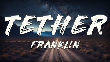 Franklin - Tether (Lyrics)
