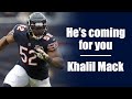 Khalil Mack is coming for you