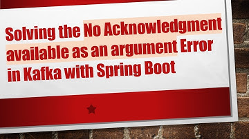 Solving the No Acknowledgment available as an argument Error in Kafka with Spring Boot