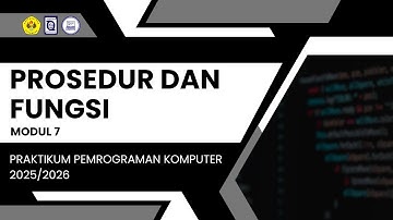 MODUL VII PROSEDUR DAN FUNGSI - PRAKTIKUM PEMROGRAMAN KOMPUTER 2025/2026