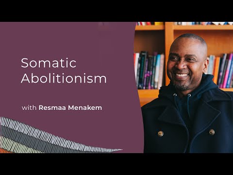 Resmaa Menakem: Somatic Abolitionism