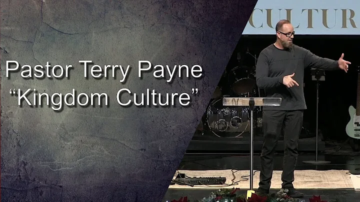 Pastor Terry Payne - "Kingdom Culture"  12/04/2022