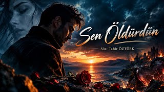 Sen Öldürdün Söz: Tahir Öztürk - Duygusal Hüzünlü Şarkı 