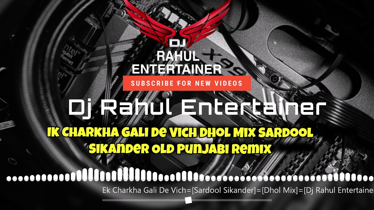 Ik Charkha Gali De Vich Dhol Mix Sardool Sikander Old Punjabi Remix Dj Rahul EntEk Charkha Remix