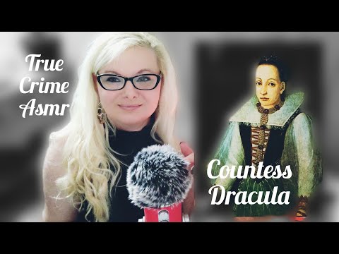 True Crime Asmr/Erzsébet Bàthory-  Countess Dracula /soft spoken
