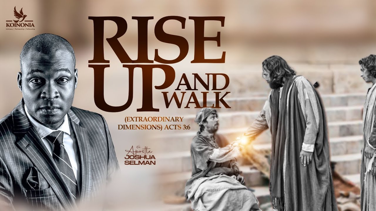 RISE UP AND WALK (EXTRAORDINARY DIMENSIONS) ACTS 3:6 WITH APOSTLE JOSHUA SELMAN II19II05II2024