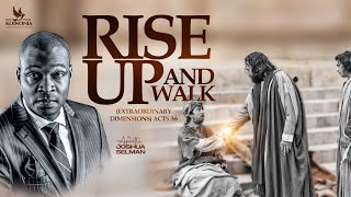 RISE UP AND WALK (EXTRAORDINARY DIMENSIONS) ACTS 3:6 WITH APOSTLE JOSHUA SELMAN II19II05II2024