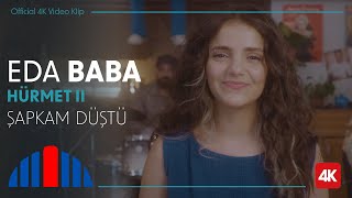 Eda Baba - Şapkam Düştü ( | 4K) - \