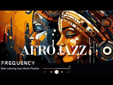 Best calming jazz music playlist||Afro Jazz Frequency