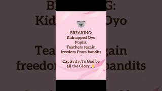 Full BREAKING: Kidnapped Oyo Pupils, Teachers regain freedom From bandits’ Captivity. To God be the glory News