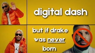 future - digital dash (if drake never existed)