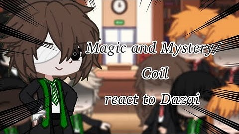 Magic and Mystery / Coil react to Dazai || hp x bsd || gl2rv / gcrv || reaction video