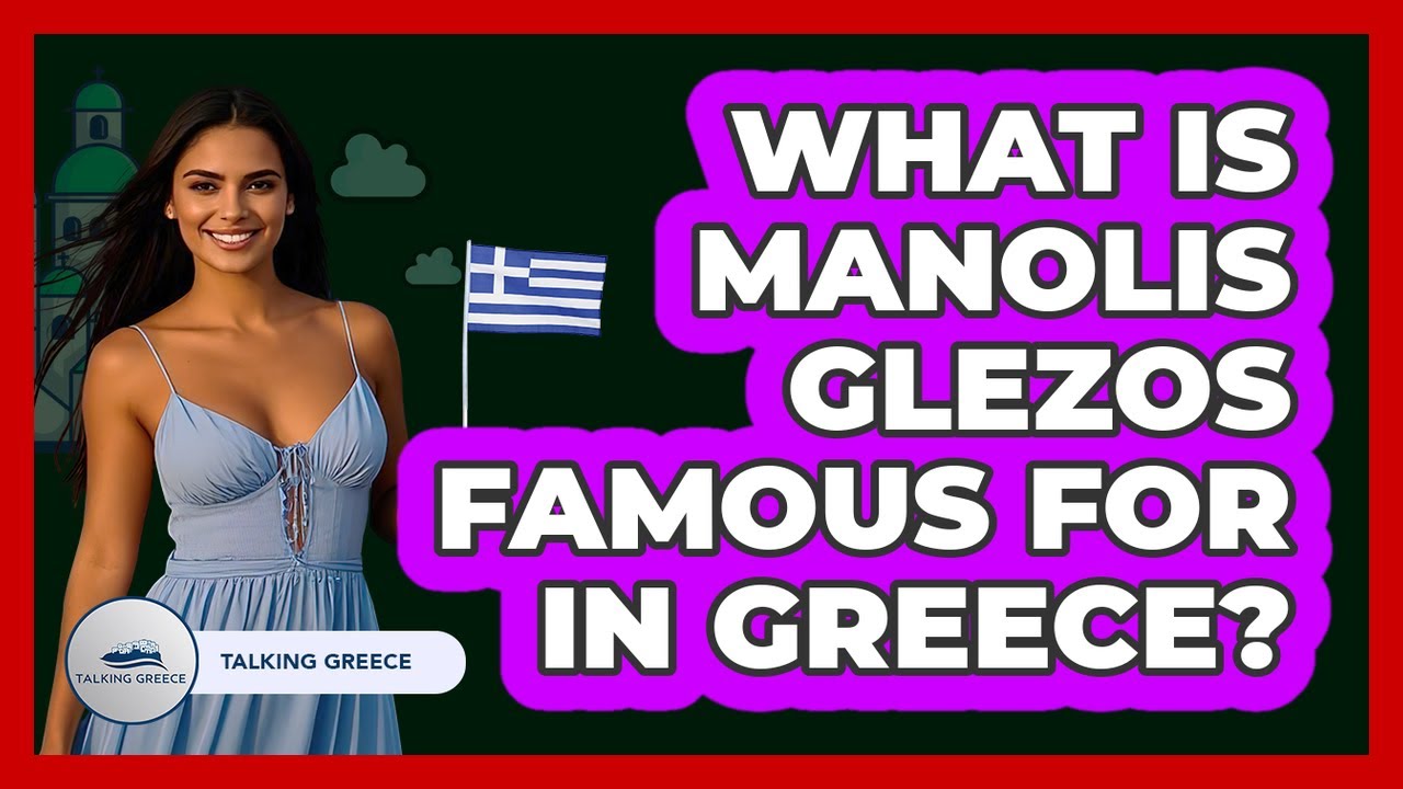 What Is Manolis Glezos Famous For In Greece?