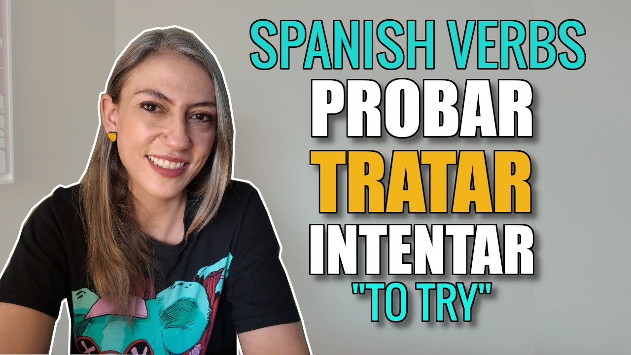 Probar, intentar, tratar in Spanish - Any difference?