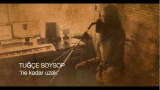 Tuğçe Soysop - Ne Kadar Uzak - Resimi