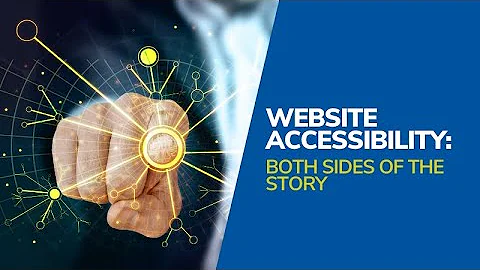 Website Accessibility: Both Sides of the Story