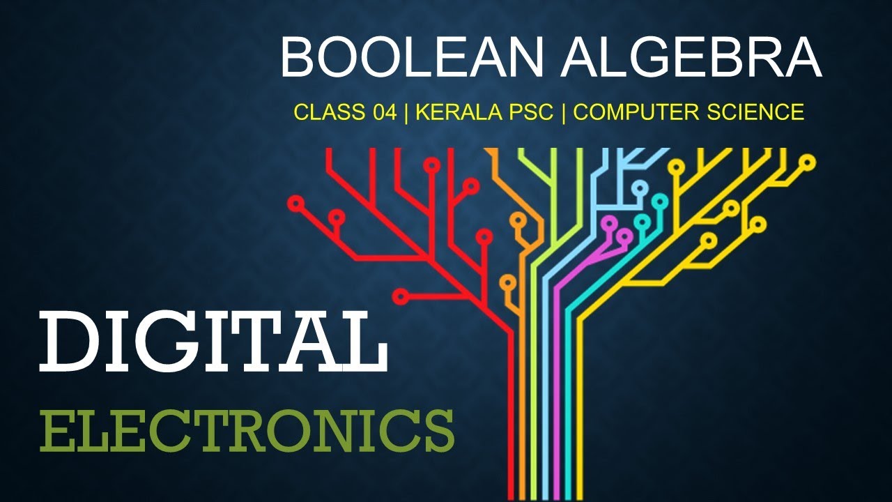 DIGITAL ELECTRONICS - BOOLEAN AlGEBRA CLASS 04 | KERALA PSC - YouTube
