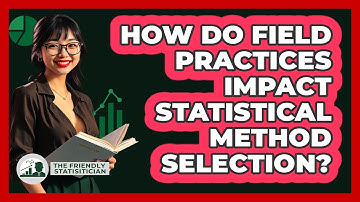 How Do Field Practices Impact Statistical Method Selection?
