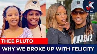 WHY WE BROKE UP WITH FELICITY THEE PLUTO -PART 2