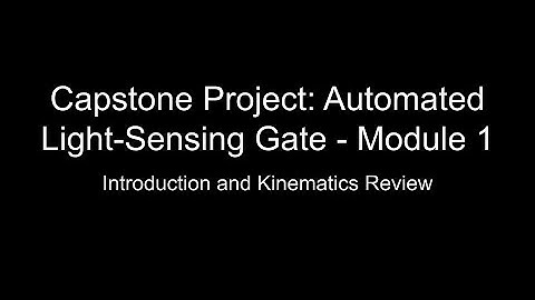 Capstone Project: Automated Light-Sensing Gate - Module 1: Introduction & Kinematics (No Audio)