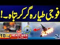 Military jet crashed  youmetakbeer celebrations in pakistan  public holiday 10pm news headlines