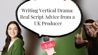 Writing Vertical Drama: Real Script Advice from a UK Producer
