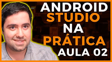 ANDROID STUDIO - CRIANDO NOSSO PRIMEIRO APLICATIVO (Parte 02)