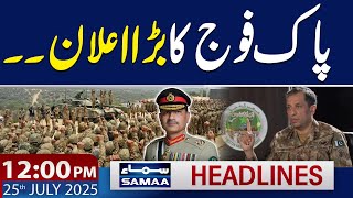 DG ISPR Warns | 12 PM News Headlines | 25 July 2025 | SAMAA TV
