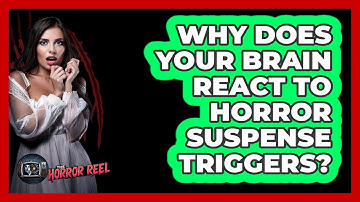 Why Does Your Brain React To Horror Suspense Triggers? - The Horror Reel