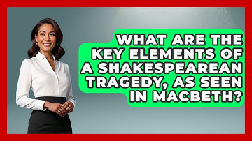 What Are The Key Elements Of A Shakespearean Tragedy, As Seen In Macbeth? - Famous Movies Club