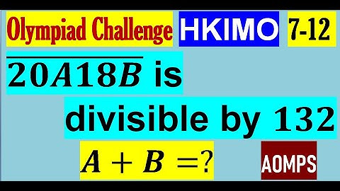 Given that (20A18B) ̅ is a 6-digit number which is divisible by 132. Find the value of (A+B).