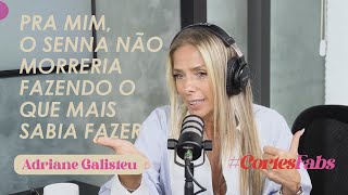 Pra mim, o Senna não morreria fazendo o que mais sabia fazer | Ep. 25 Adriane Galisteu #Cortes