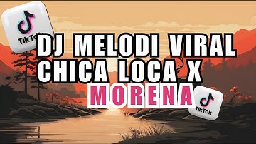 DJ MELODI VIRAL CHICA LOCA X MORENA X KAMNH X MYSTERIOUS GIRL  | DJ SLOW BASS VIRAL FYP TIKTOK 2025